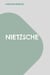 Nietzsche - Werk und Wirkung eines freien Geistes