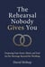 The Rehearsal Nobody Gives You