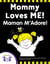 Mommy Loves Me - Maman M'Adore!