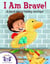 I Am Brave! A book about having courage