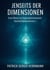 Jenseits der Dimensionen - Eine Reise ins hyperdimensionales Quantenbewusstsein