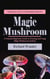 Magic Mushroom: The Beginner's Guide to Growing Magic Mushrooms (A Practical Beginners Guide to Growing and Using Magic Mushrooms Indoors)