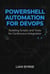 PowerShell Automation for DevOps: Building Scripts and Tools for Continuous Integration