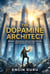 DOPAMINE ARCHITECT Rebuild Your Brain, Design Your Future, and Dominate Your Life
