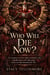 Who Will Die Now?