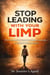 Stop Leading With Your Limp: How Unresolved Experiences Shape Leadership—and How to Move Forward