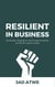 Resilient in Business: The Founder’s Roadmap to Lead Through Uncertainty and Win the Long-Term Game