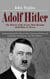 Adolf Hitler: The History of the Events That Brought Adolf Hitler to Power (Understanding Hitler History’s Most Notorious Dictator and Leadership, Manipulation, and Mass Influence)