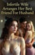 Infertile Wife Arranges Her Best Friend For Husband - Cuckold Chronicles, #24
