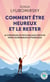 Comment être heureux et le rester - 12 stratégies de psychologie positive pour un bonheur authentique