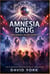 The Amnesia Drug: When Memories Become Currency - The Rogue Protocols