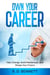 Own Your Career: Take Charge, Build Momentum, and Shape Your Future