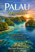 Palau Unveiled Travel Guide 2026: The Ultimate Insider’s Guide to the World’s Last Paradise Hidden Lagoons, Local Secrets, and Unforgettable Adventures
