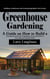 Greenhouse Gardening: Building a Greenhouse and Growing Vegetables From Scratch (A Guide on How to Build a Greenhouse and Grow Vegetables, Fruit and Herbs in Your All-year-round Garden)