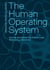 The Human Operating System - Decode and Master the Hidden Logic Behind Your Decisions