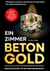Ein Zimmer Betongold - Dein Kickstart in die Immobilienwelt - Immobilien kaufen & vermieten für Einsteiger mit wenig Eigenkapital | inkl. KI-Rentabilitätsrechner