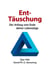 Ent-Täuschung - Der Anfang vom Ende deiner Lebenslüge