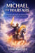 Michael For Warfare: Patnering With Heaven For Deliverance, Authority, And End time Victory - Warrior's Books Series, #5