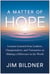 A Matter of Hope - Lessons Learned from Leaders, Changemakers, and Visionaries on Making a Difference in the World