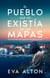 El pueblo que no existía en los mapas: Una historia feelgood de realismo mágico - Las vidas que heredamos