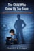 The Child Who Grew Up Too Soon