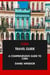 Cuba Travel Guide: A Comprehensive Guide to Cuba.