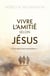 Vivre l'amitié selon Jésus - Il n'y a pas de plus grand amour