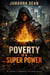 Poverty Is a Super Power