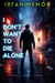 I Don't Want To Die Alone