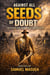 Against All Seeds of Doubt
