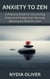 Anxiety to Zen: A Practical Guide for Overcoming Stress and Finding Inner Peace by Rewiring the Mind for Calm