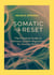 SOMATIC RESET The Practical Guide to Nervous System Regulation for Anxiety Relief