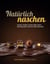 Natürlich Naschen - Snacks, Pralinen und No-Bake-Cakes leicht gemacht und ohne Industriezucker