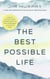 The Best Possible Life - How to Live with Deep Contentment, Joy, and Confidence - No Matter What