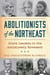 Abolitionists of the Northeast - Black Leaders in the Antislavery Movement