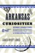 Arkansas Curiosities - Quirky Characters, Roadside Oddities & Other Offbeat Stuff