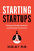 Starting Startups - Integrate People, Product, and Position for Success