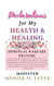 Declarations for My Health & Healing - Declarations Book Series, #11