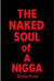 The NAKED SOUL of A NIGGA
