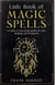 Little Book of Magic Spells: A Guide to Practicing Spells for Love, Healing, and Prosperity