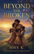 Beyond The Broken