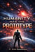 Humanity Was The Prototype