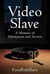Video Slave A Memoir of Submission and Service