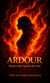 Ardour. Passion that Ignites the Soul.