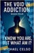 I Know You Are, But What Am I? - The Void In Addiction, #4