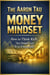 The Aaron Tau Money Mindset How to Think Rich, Act Smart, and Win Financially