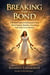 Breaking the Bond: A Biblical Guide to Deliverance From Spirit Spouse Attacks and Reclaiming Your God-Given Destiny