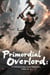 Primordial Overlord: A Cultivation Saga Across Multiverses, Volume 18 - Primordial Overlord: A Cultivation Saga Across Multiverses, #18