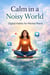 Calm in a Noisy World: Digital Habits for Mental Peace