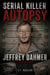 Serial Killer Autopsy: Jeffrey Dahmer - Serial Killer Autopsy, #12